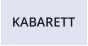 KABARETT